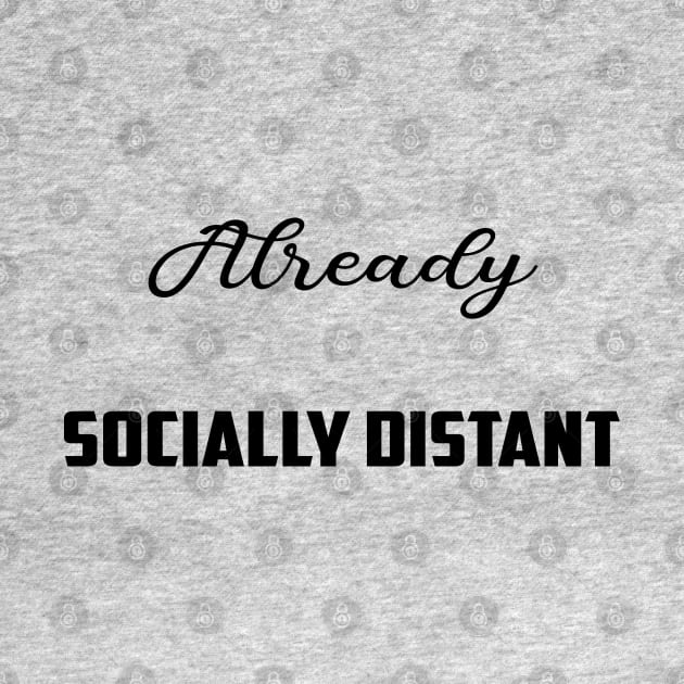 Socially Distant Shirt Already Socially Distant by Halmoswi